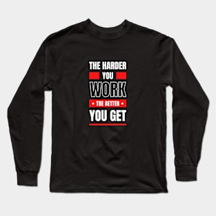 The Harder You Work Long Sleeve T-Shirt